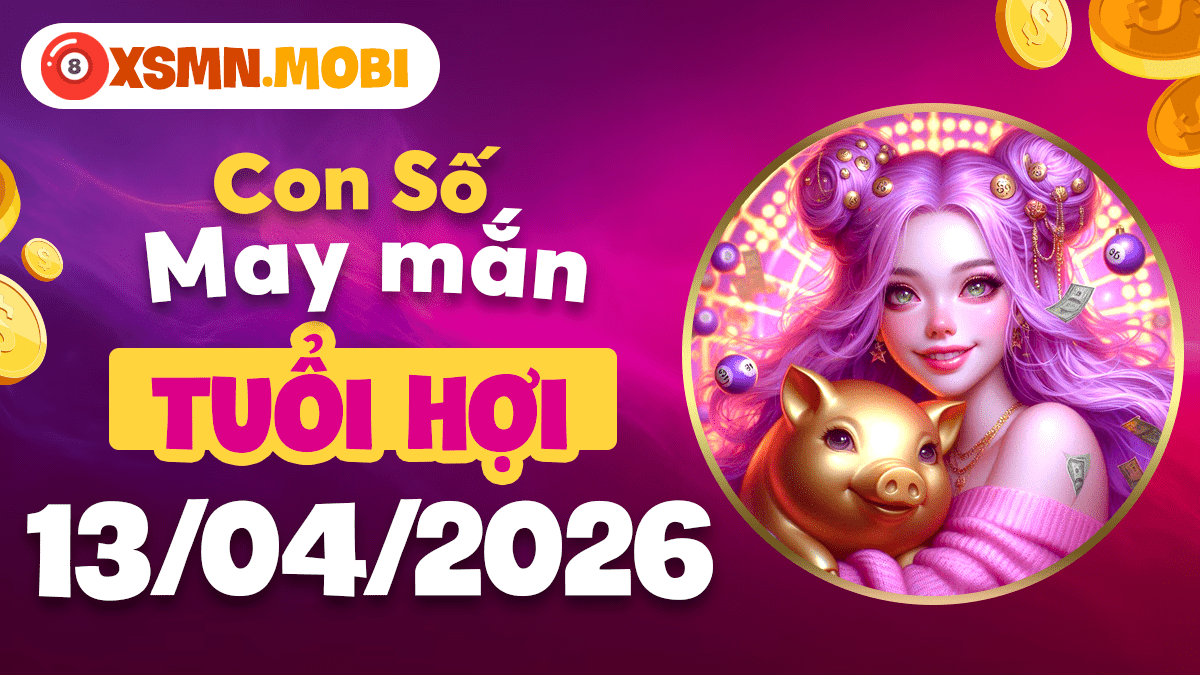 Con số may mắn tuổi Hợi ngày 13/04/2026: Sung túc đủ đầy Con số may mắn tuổi Hợi ngày 13/04/2026: Sung túc đủ đầy