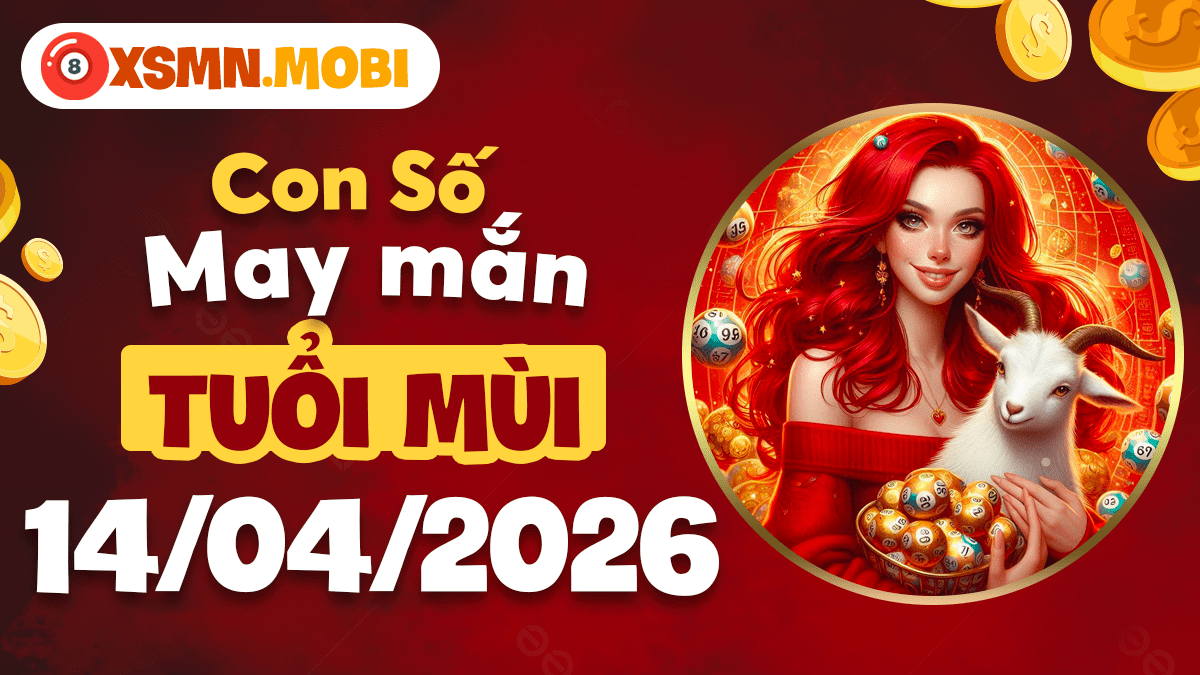 Tuổi Mùi ngày 14/04/2026: Số cát lành mang đến thịnh vượng Tuổi Mùi ngày 14/04/2026: Số cát lành mang đến thịnh vượng