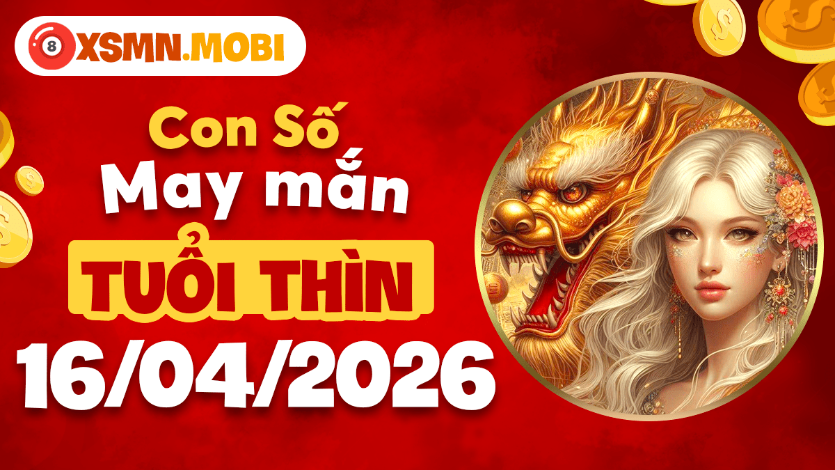 Tuổi Thìn ngày 16/04/2026: Số đại cát chiêu tài vượng khí