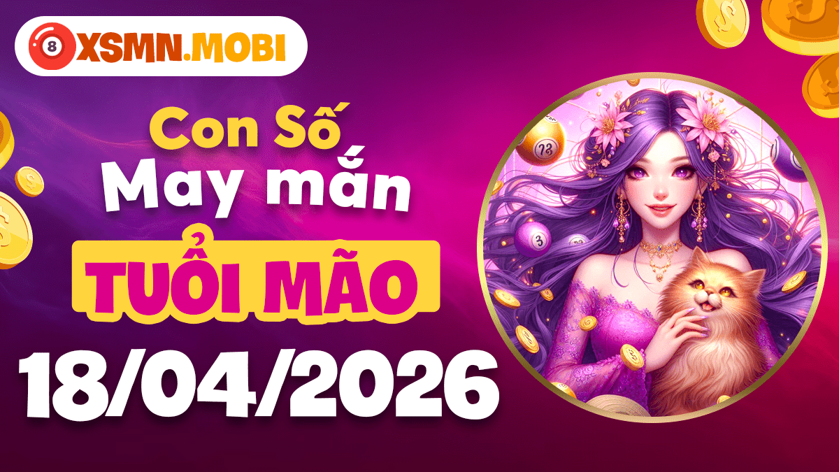 Tuổi Mão ngày 18/4/2026: Đón hỷ tín lâm môn nhờ chọn đúng con số khởi đầu