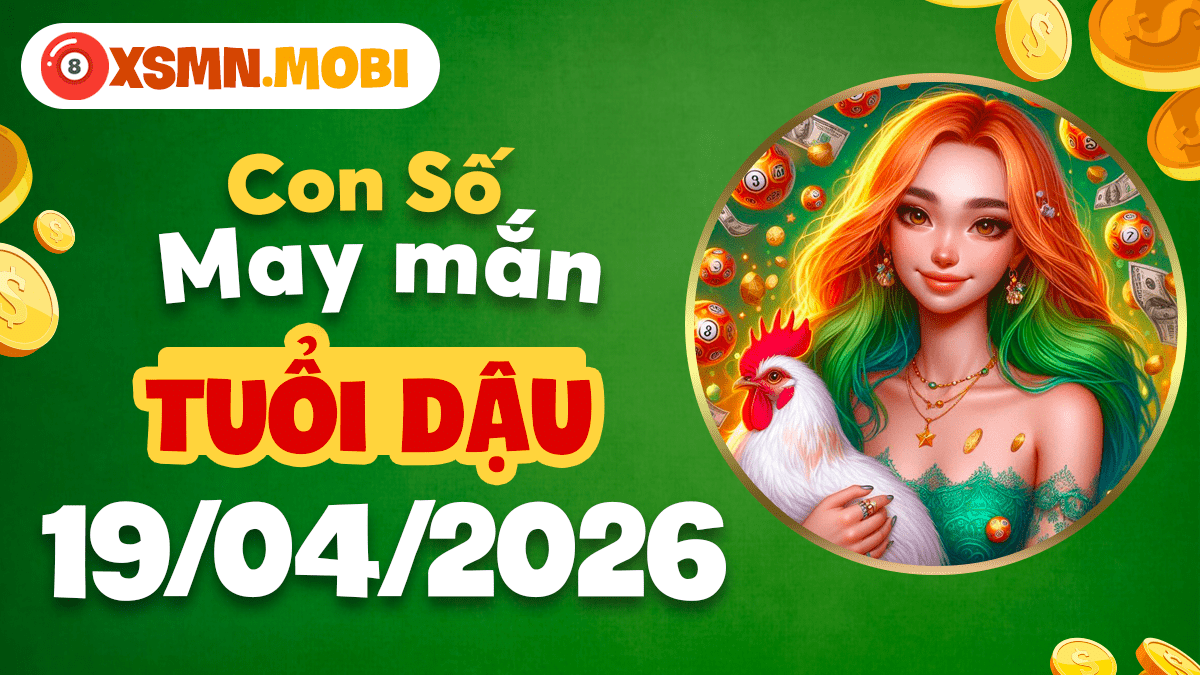 Tuổi Dậu ngày 19/4/2026 - Số mệnh tài lộc, thuận buồm xuôi gió