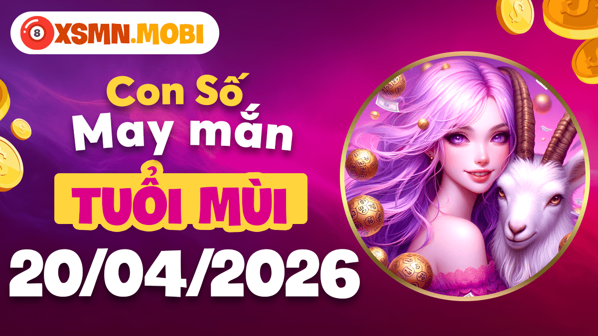 Con số may mắn tuổi Mùi ngày 20/04/2026: Cát khí hội tụ