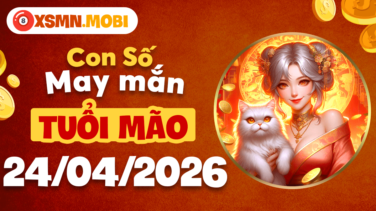 Tuổi Mão ngày 24/4/2026: Số may mắn kéo duyên lành, xua tan vận hạn