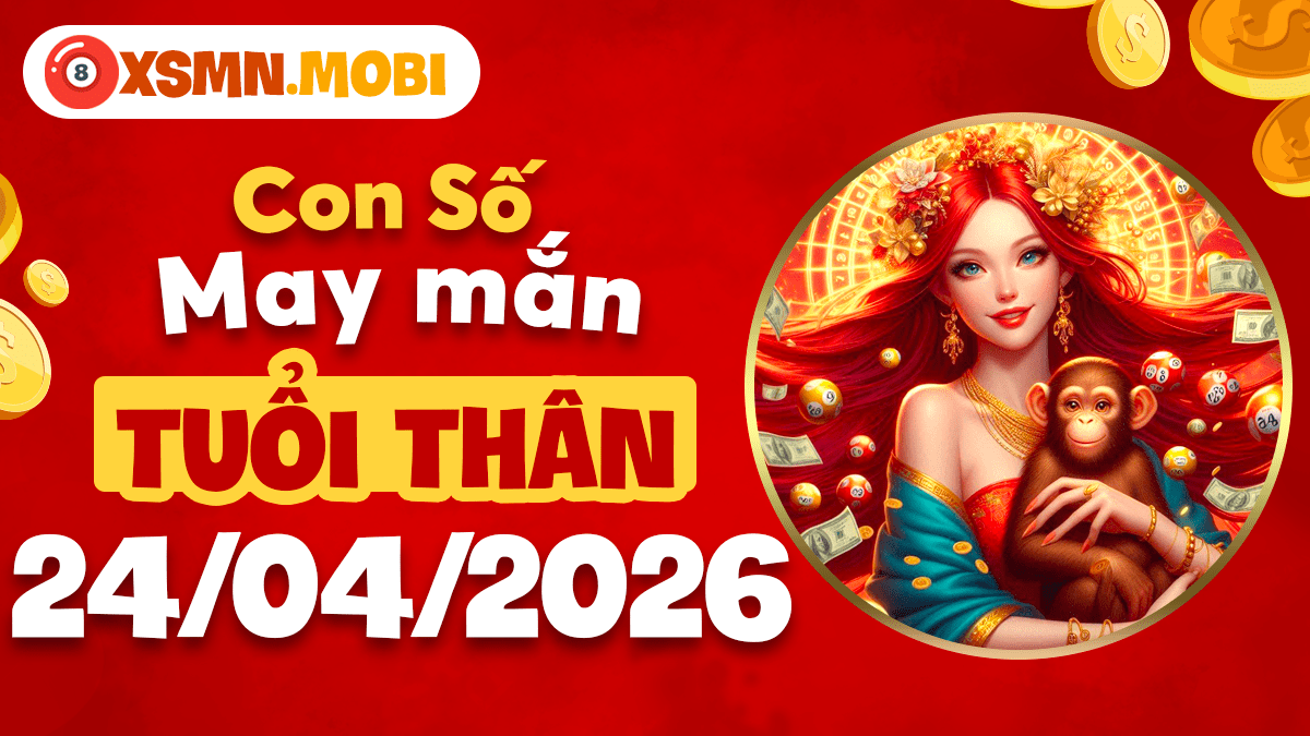 Tuổi Thân ngày 24/4/2026: Con số linh ứng khuếch đại trí tuệ và cơ may