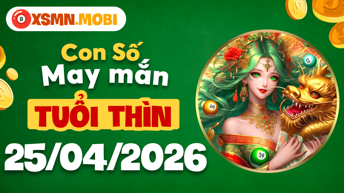 Con số may mắn ngày 25/4/20266 thúc đẩy uy quyền và danh tiếng cho tuổi Thìn