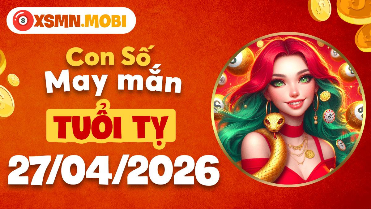 Con số may mắn tuổi Tỵ ngày 27/4/2026 bảo vệ bình an, hỷ tín tới cửa