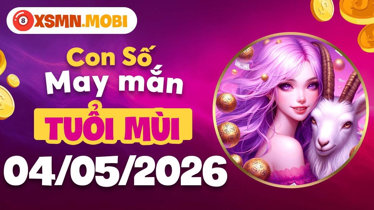Tuổi Mùi ngày 4/5/2026: Hưởng trọn phúc khí nhờ con số tâm linh