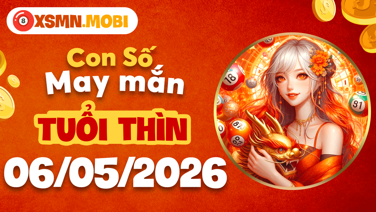 Con số may mắn tuổi Thìn ngày 6/5/2026: Thời cơ khởi sắc