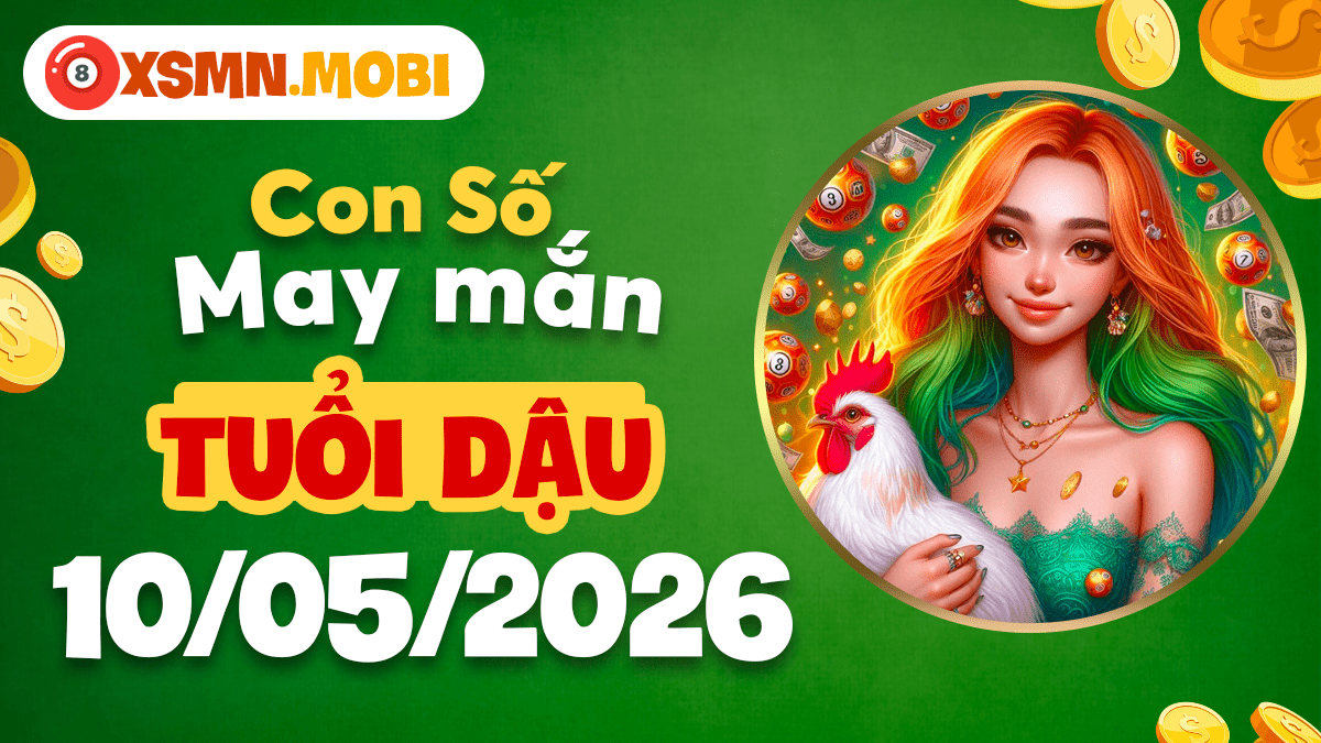 Con số may mắn tuổi Dậu ngày 10/5/2026 nâng tầm uy tín Con số may mắn tuổi Dậu ngày 10/5/2026 nâng tầm uy tín