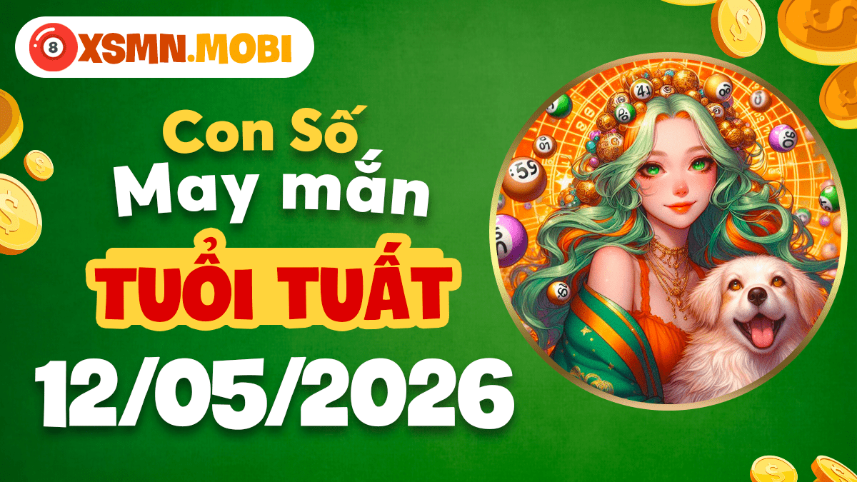Con số may mắn tuổi Tuất ngày 12/5/2026 ổn định và thịnh vượng
