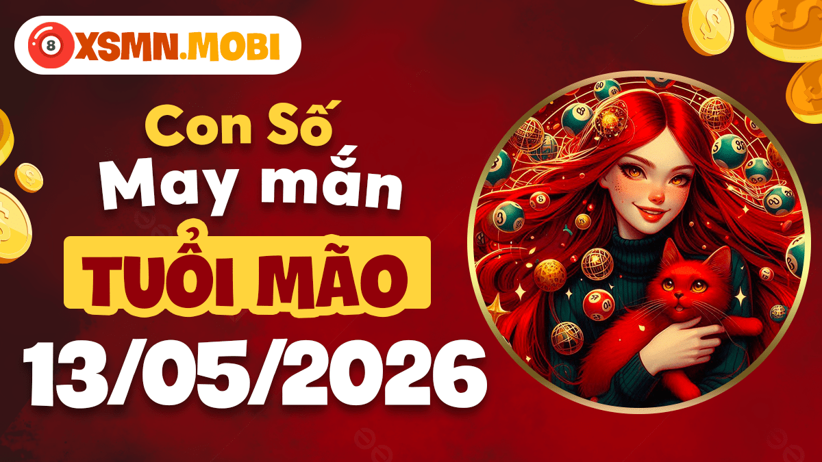 Con số may mắn tuổi Mão ngày 13/5/2026: Cát khí đủ đầy Con số may mắn tuổi Mão ngày 13/5/2026: Cát khí đủ đầy