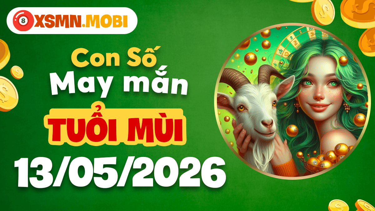 Con số may mắn tuổi Mùi ngày 13/5/2026: Phúc lộc tràn trề Con số may mắn tuổi Mùi ngày 13/5/2026: Phúc lộc tràn trề