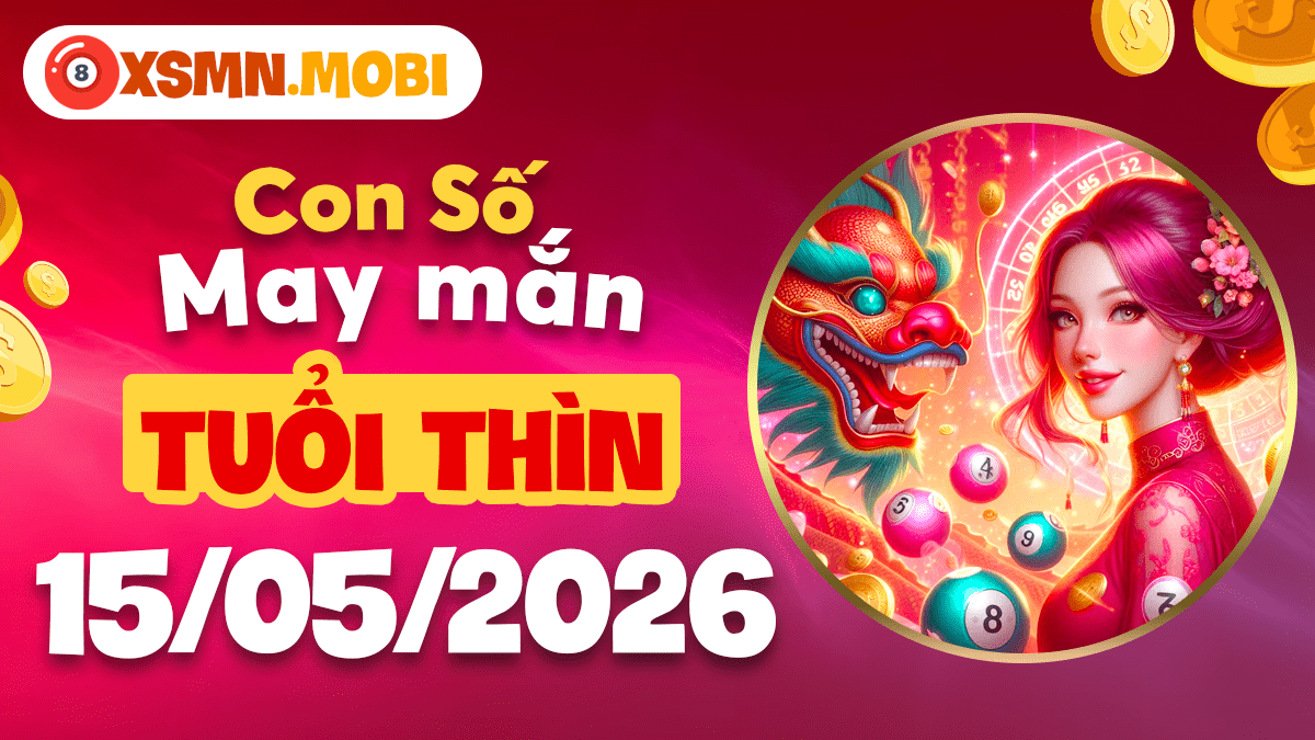 Tuổi Thìn ngày 15/5/2026: Tỏa sáng rực rỡ cùng con số hộ mệnh Tuổi Thìn ngày 15/5/2026: Tỏa sáng rực rỡ cùng con số hộ mệnh