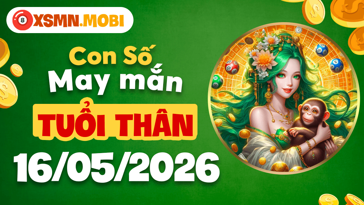 Con số may mắn ngày 16/5/2026 của tuổi Thân – Đón vận may về