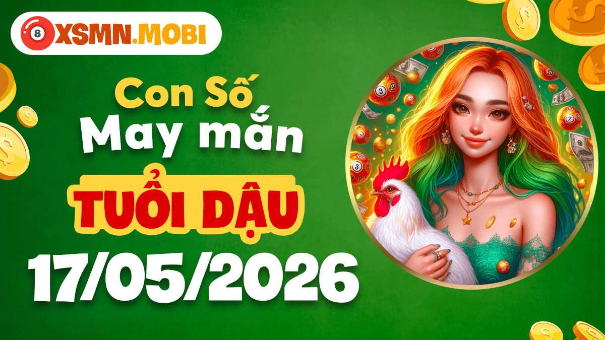 Tuổi Dậu ngày 17/5/2026: Con số may mắn ổn định tài chính Tuổi Dậu ngày 17/5/2026: Con số may mắn ổn định tài chính