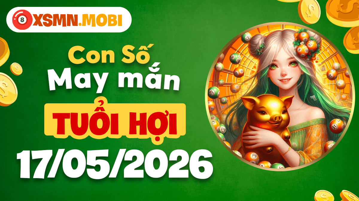Tuổi Hợi ngày 17/5/2026: Con số may mắn hưởng trọn lộc trời Tuổi Hợi ngày 17/5/2026: Con số may mắn hưởng trọn lộc trời