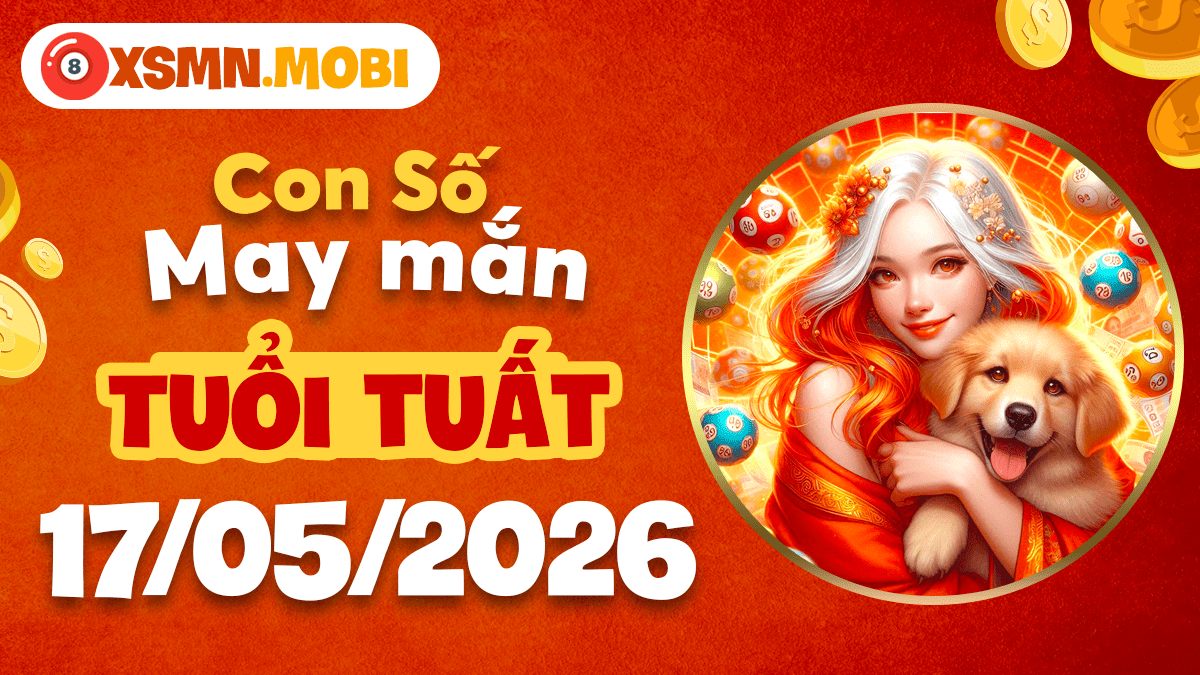 Tuổi Tuất ngày 17/5/2026: Con số may mắn củng cố niềm tin Tuổi Tuất ngày 17/5/2026: Con số may mắn củng cố niềm tin