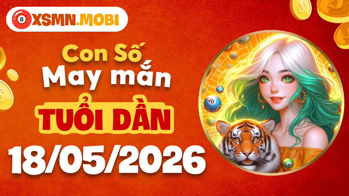Con số may mắn tuổi Dần ngày 18/5/2026: Uy danh lừng lẫy