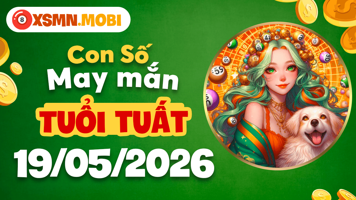 Số kỳ diệu đón phúc lộc vẹn toàn cho tuổi Tuất ngày 19/5/2026 Số kỳ diệu đón phúc lộc vẹn toàn cho tuổi Tuất ngày 19/5/2026