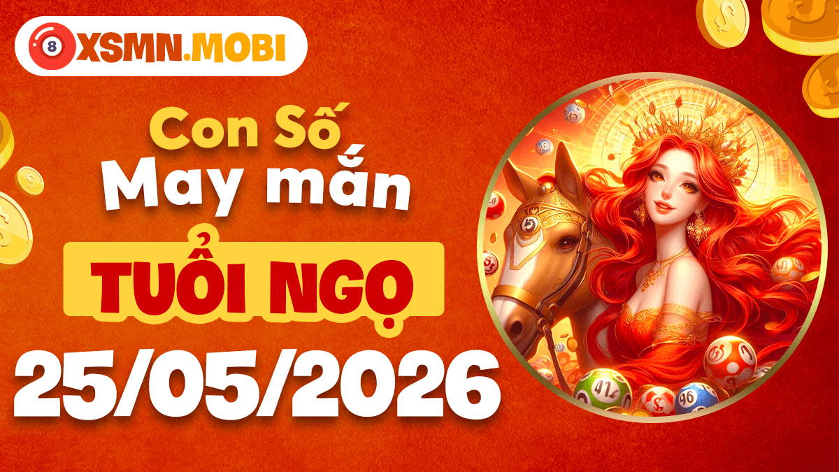 Con số may mắn tuổi Ngọ ngày 25/5/2026 thúc đẩy năng lượng, vượt thách thức Con số may mắn tuổi Ngọ ngày 25/5/2026 thúc đẩy năng lượng, vượt thách thức
