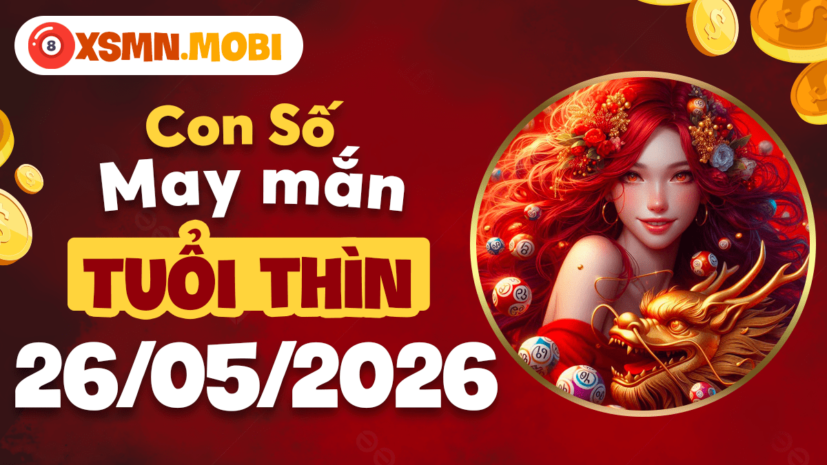 Tuổi Thìn ngày 26/5/2026: Con số may mắn củng cố vị thế Tuổi Thìn ngày 26/5/2026: Con số may mắn củng cố vị thế