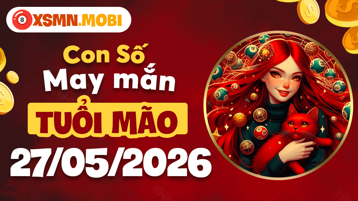 Tuổi Mão ngày 27/5: Con số may mắn chiêu duyên, rước tài vào nhà Tuổi Mão ngày 27/5: Con số may mắn chiêu duyên, rước tài vào nhà