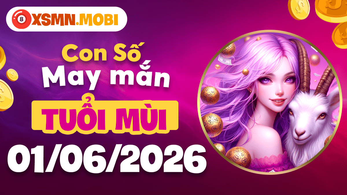 Tuổi Mùi ngày 1/6/2026: Thu hút thiên thời địa lợi với dãy số may mắn Tuổi Mùi ngày 1/6/2026: Thu hút thiên thời địa lợi với dãy số may mắn