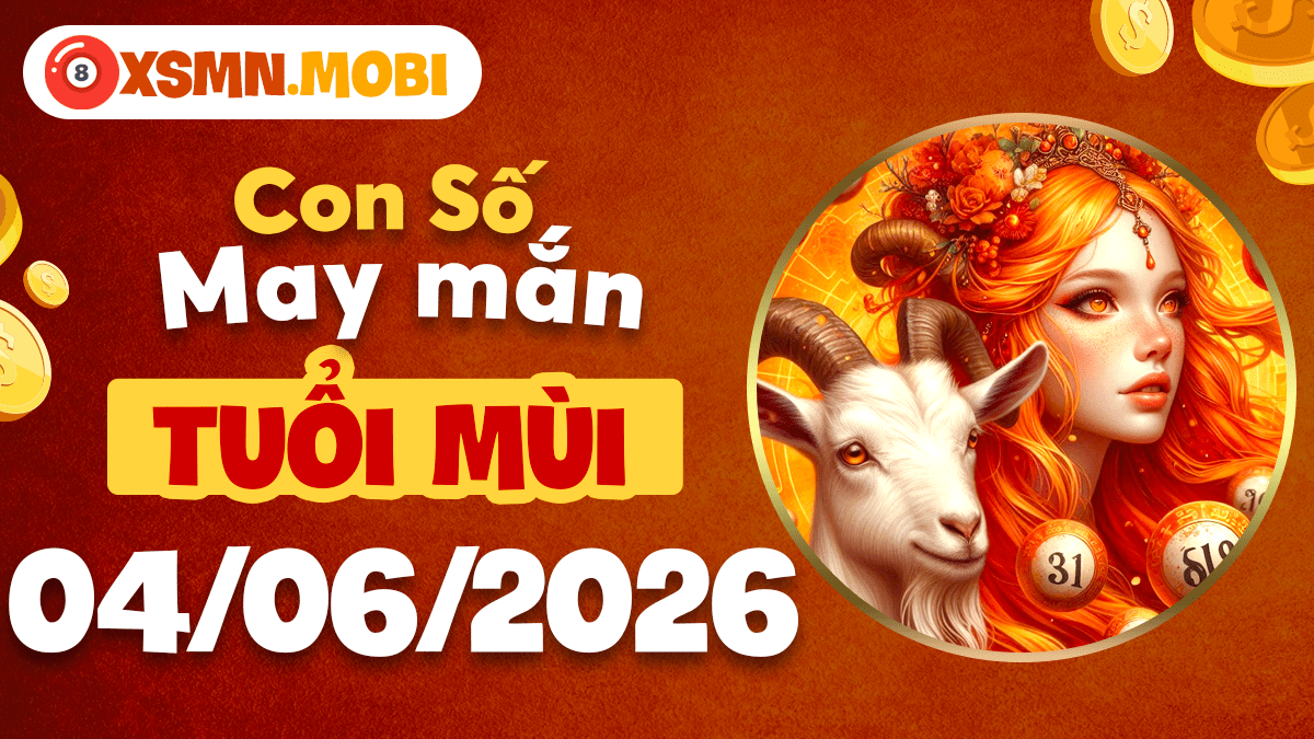 Con số may mắn tuổi Mùi ngày 04/06/2026: Cát khí hội tụ