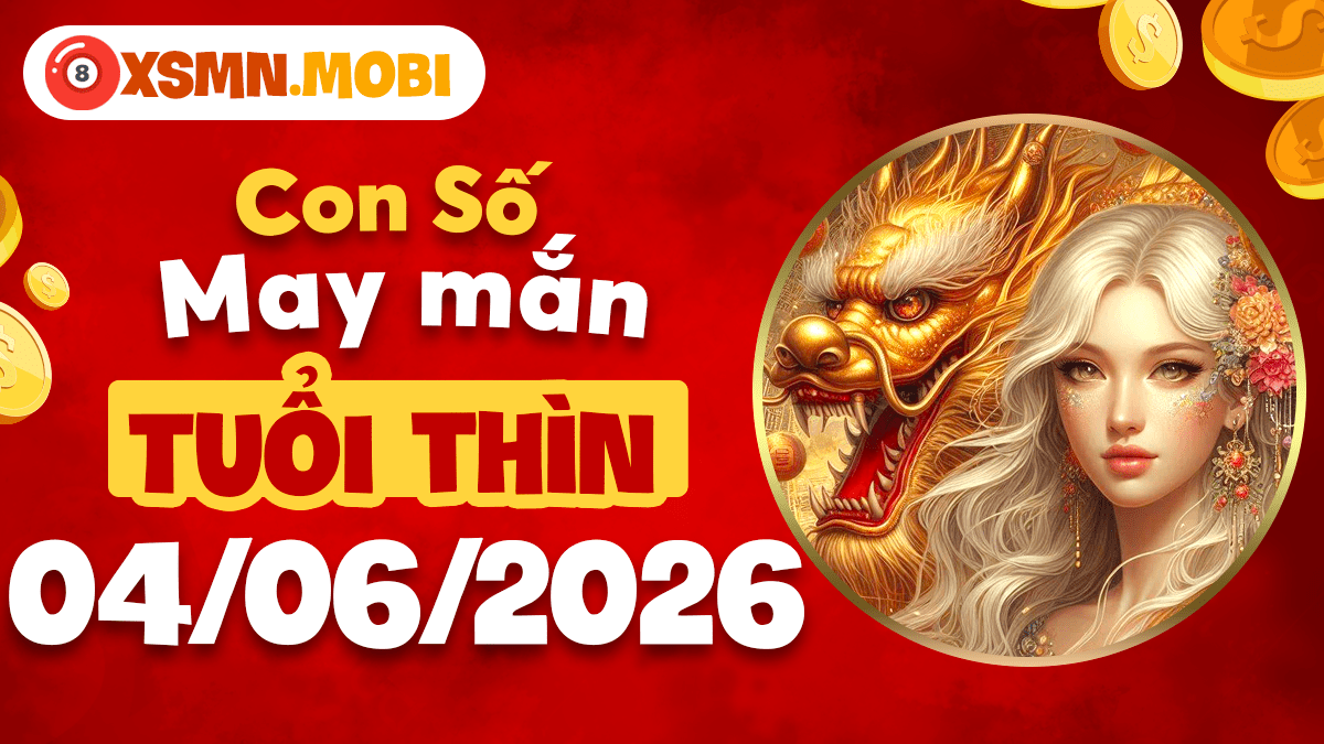 Con số tài lộc tuổi Thìn ngày 04/06/2026: Đón hỷ tín ngập tràn