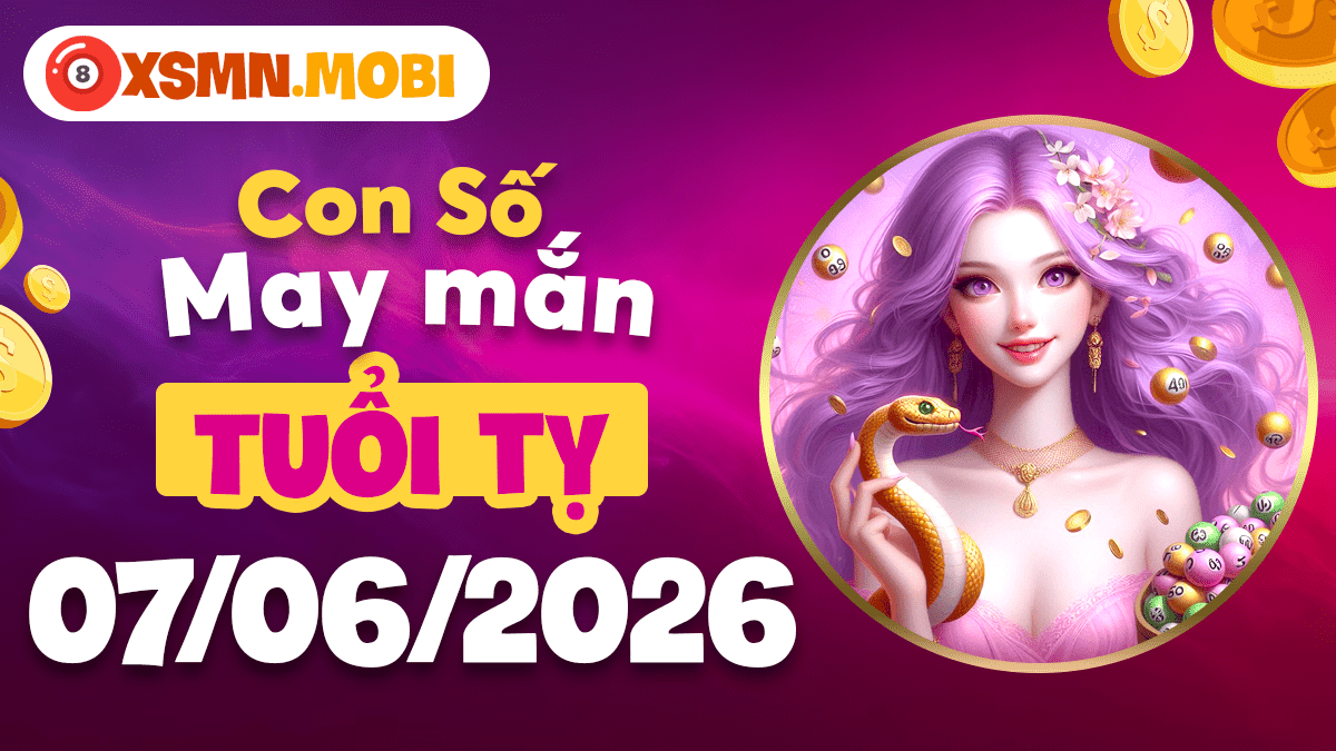 Con số may mắn tuổi Tỵ ngày 7/6/2026: Tài lộc rực rỡ Con số may mắn tuổi Tỵ ngày 7/6/2026: Tài lộc rực rỡ