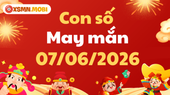 Con số may mắn ngày 07/06/2026: dẫn lối may mắn cho 12 con giáp