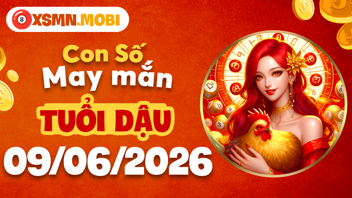 Con số may mắn ngày 09/06/2026 tiếp thêm năng lượng cho tuổi Dậu Con số may mắn ngày 09/06/2026 tiếp thêm năng lượng cho tuổi Dậu