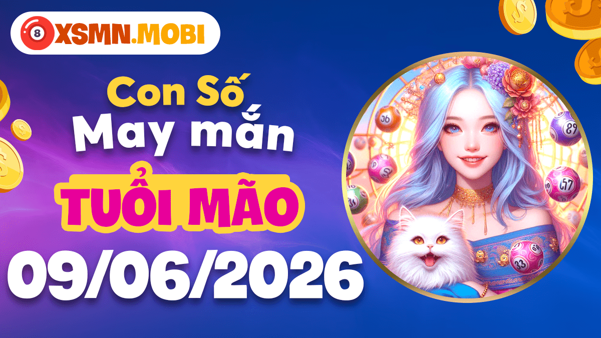 Con số may mắn ngày 09/06/2026 mang quý nhân giúp đỡ tuổi Mão Con số may mắn ngày 09/06/2026 mang quý nhân giúp đỡ tuổi Mão