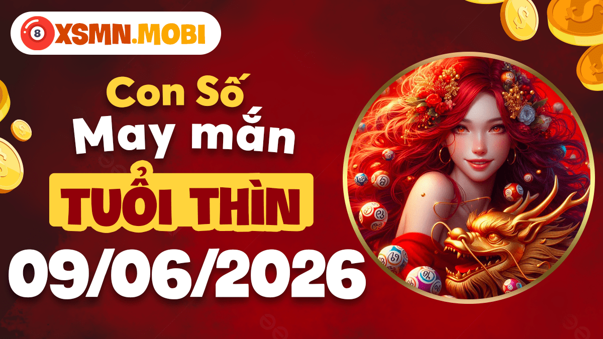 Con số rước lộc ngày 09/06/2026 giúp sự nghiệp tuổi Thìn thăng tiến Con số rước lộc ngày 09/06/2026 giúp sự nghiệp tuổi Thìn thăng tiến