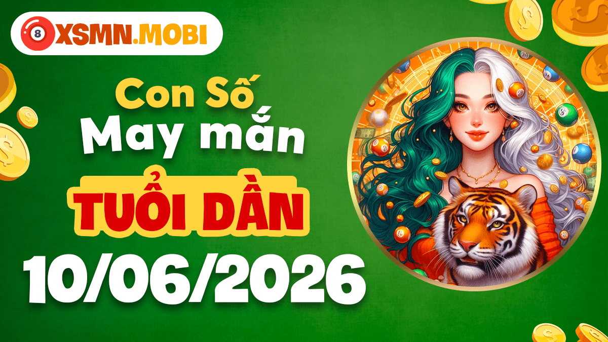 Tuổi Dần ngày 10/6: Số may mắn hôm nay – Bình an ùa tới Tuổi Dần ngày 10/6: Số may mắn hôm nay – Bình an ùa tới