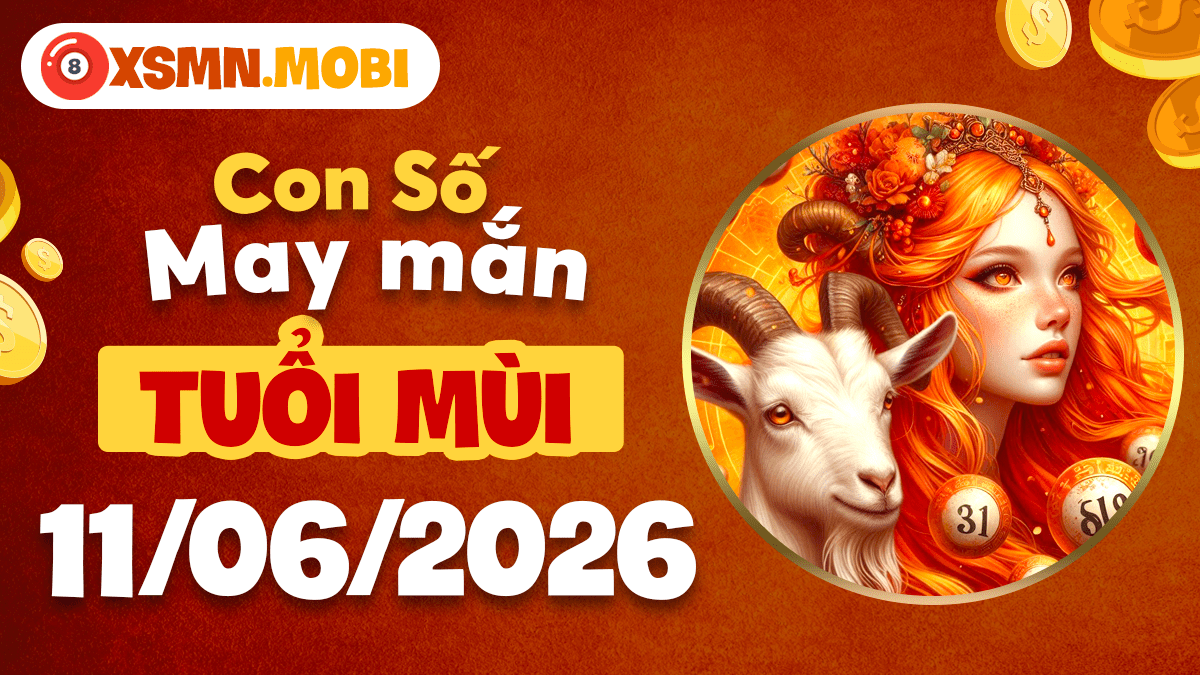 Con số may mắn ngày 11/6/2026 mang bình an và phúc lộc đến tuổi Mùi Con số may mắn ngày 11/6/2026 mang bình an và phúc lộc đến tuổi Mùi
