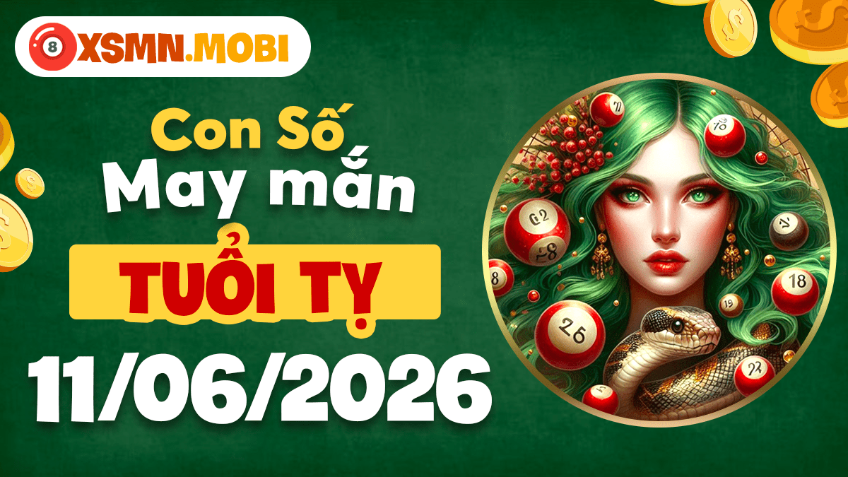 Con số may mắn ngày 11/6/2026 khai mở trí tuệ vượng phát cho tuổi Tỵ Con số may mắn ngày 11/6/2026 khai mở trí tuệ vượng phát cho tuổi Tỵ