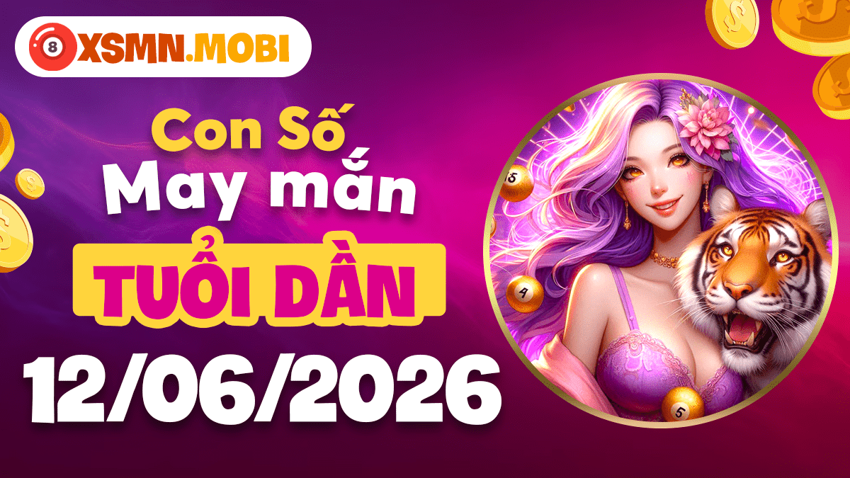 Con số may mắn tuổi Dần ngày 12/6/2026: Uy lực vươn xa Con số may mắn tuổi Dần ngày 12/6/2026: Uy lực vươn xa