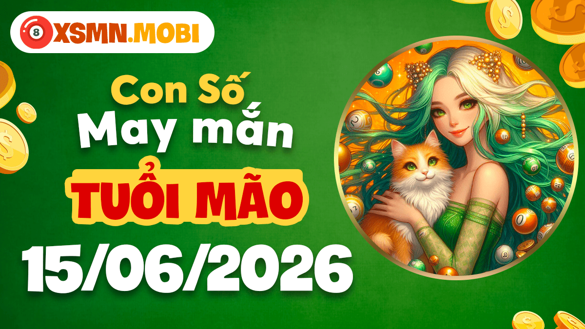 Con số may mắn ngày 15/6/2026 tuổi Mão – Duyên lành hội tụ Con số may mắn ngày 15/6/2026 tuổi Mão – Duyên lành hội tụ