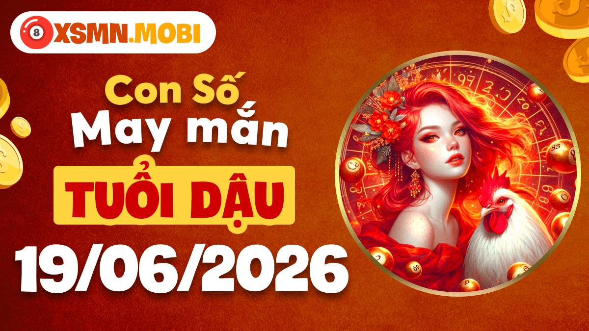 Con số may mắn tuổi Dậu ngày 19/06/2026: Tài lộc dồi dào Con số may mắn tuổi Dậu ngày 19/06/2026: Tài lộc dồi dào
