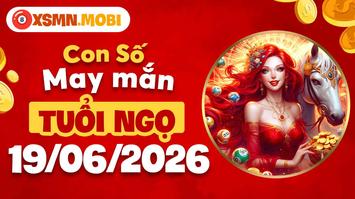 Con số tài lộc tuổi Ngọ ngày 19/06/2026: Mã đáo thành công Con số tài lộc tuổi Ngọ ngày 19/06/2026: Mã đáo thành công