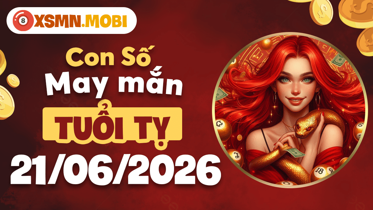 Con số may mắn của tuổi Tỵ ngày 21/06/2026: Dẫn lối thành công Con số may mắn của tuổi Tỵ ngày 21/06/2026: Dẫn lối thành công