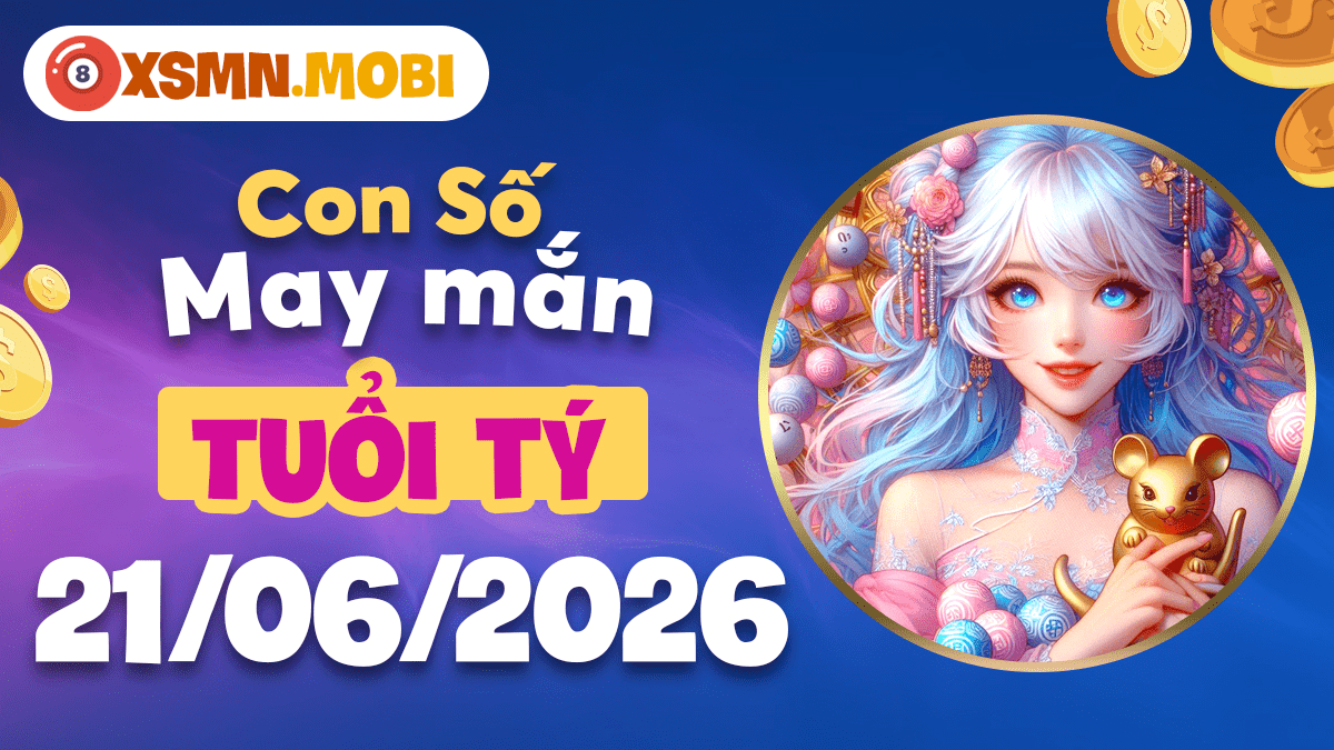 Con số may mắn của tuổi Tý ngày 21/06/2026: Tài lộc hanh thông Con số may mắn của tuổi Tý ngày 21/06/2026: Tài lộc hanh thông