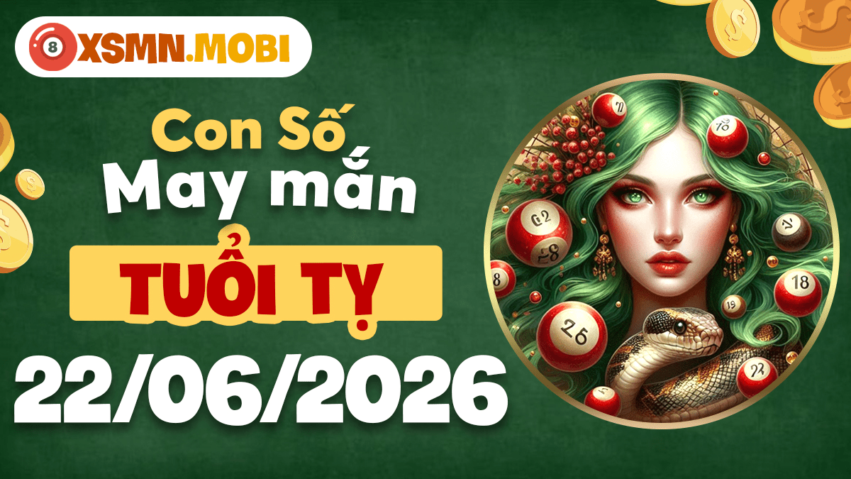 Con số may mắn ngày 22/6/2026 của tuổi Tỵ kích hoạt trí tuệ vượt trội Con số may mắn ngày 22/6/2026 của tuổi Tỵ kích hoạt trí tuệ vượt trội