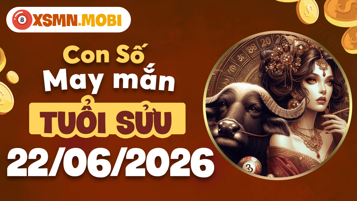 Con số may mắn ngày 22/6/2026 của tuổi Sửu hóa giải trắc trở Con số may mắn ngày 22/6/2026 của tuổi Sửu hóa giải trắc trở