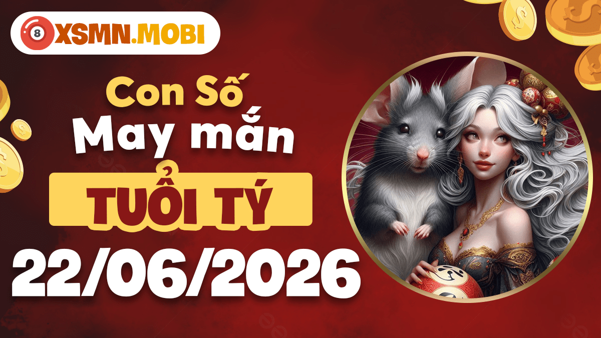 Con số may mắn ngày 22/6/2026 của tuổi Tý khai mở đại vận Con số may mắn ngày 22/6/2026 của tuổi Tý khai mở đại vận