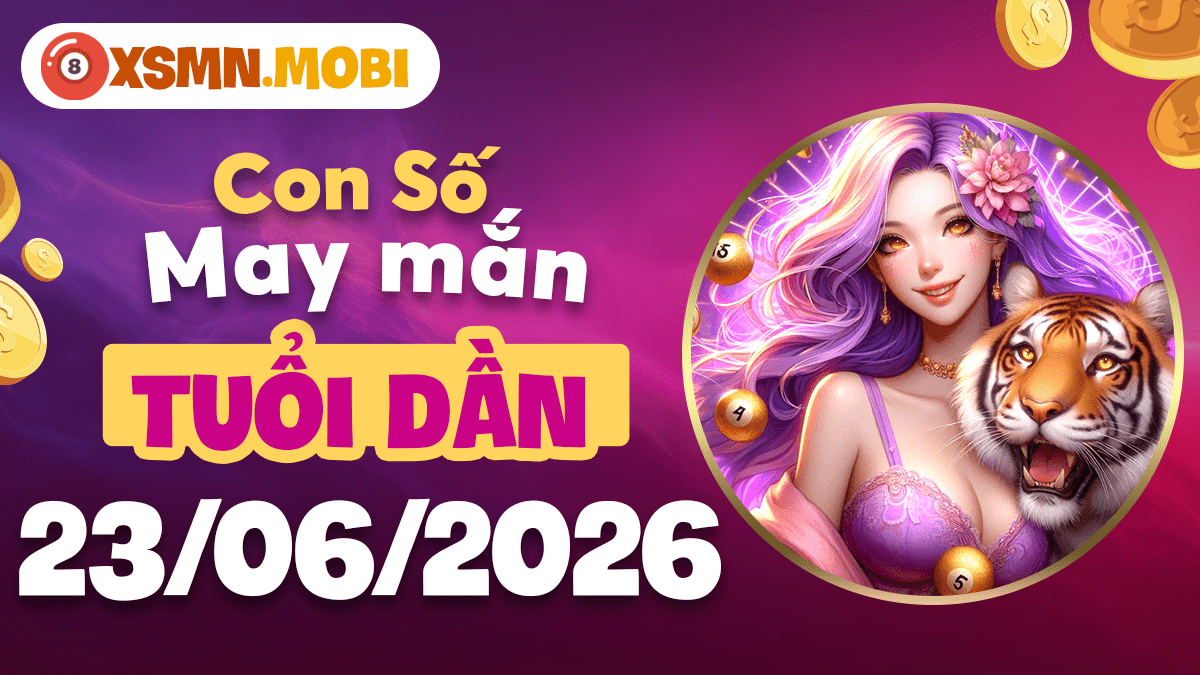 Tuổi Dần nên chọn con số may mắn ngày 23/6/2026 nào để thăng tiến? Tuổi Dần nên chọn con số may mắn ngày 23/6/2026 nào để thăng tiến?