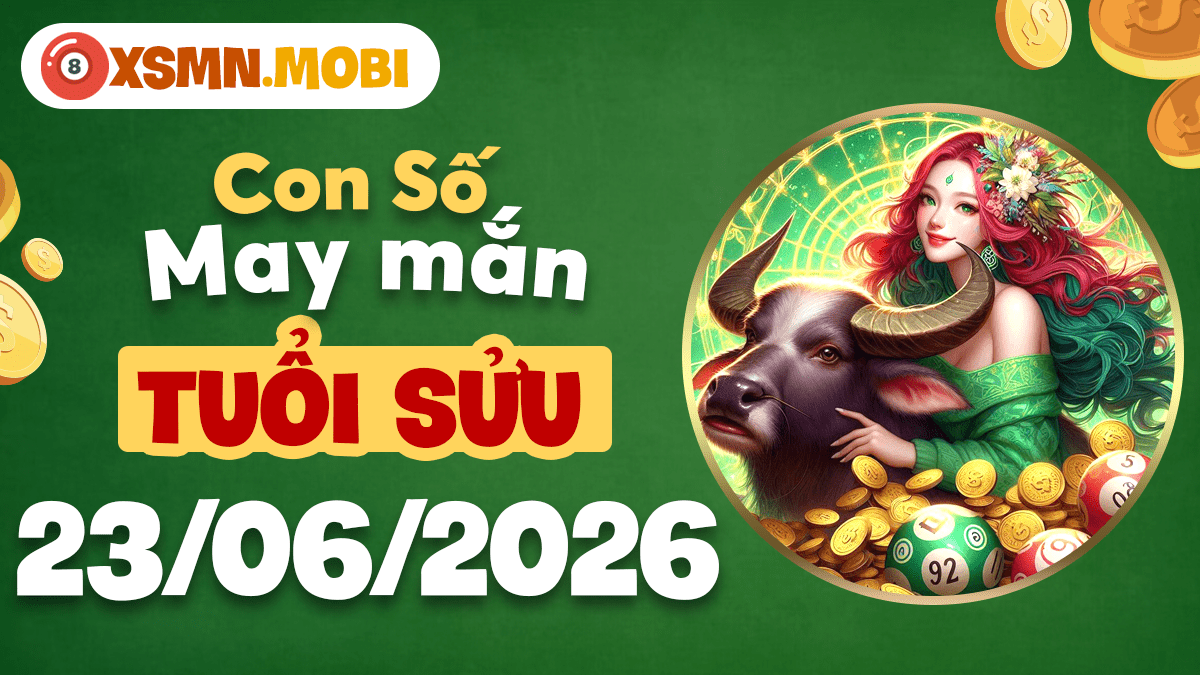 Đâu là con số may mắn ngày 23/6/2026 mang lại cát khí cho tuổi Sửu? Đâu là con số may mắn ngày 23/6/2026 mang lại cát khí cho tuổi Sửu?