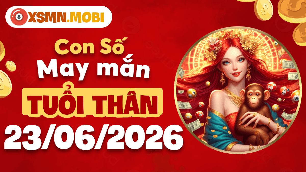 Con số may mắn ngày 23/6/2026 nào mang lại tình duyên cho tuổi Thân? Con số may mắn ngày 23/6/2026 nào mang lại tình duyên cho tuổi Thân?