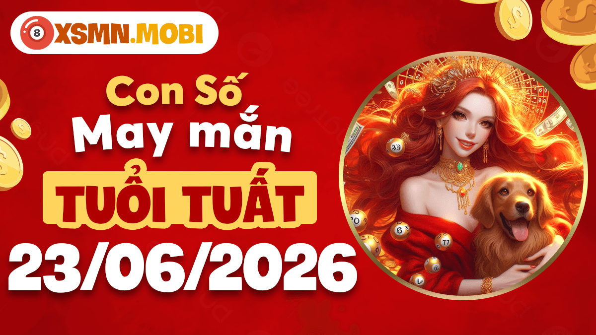 Con số may mắn ngày 23/6/2026 nào giúp tuổi Tuất giải tỏa áp lực? Con số may mắn ngày 23/6/2026 nào giúp tuổi Tuất giải tỏa áp lực?